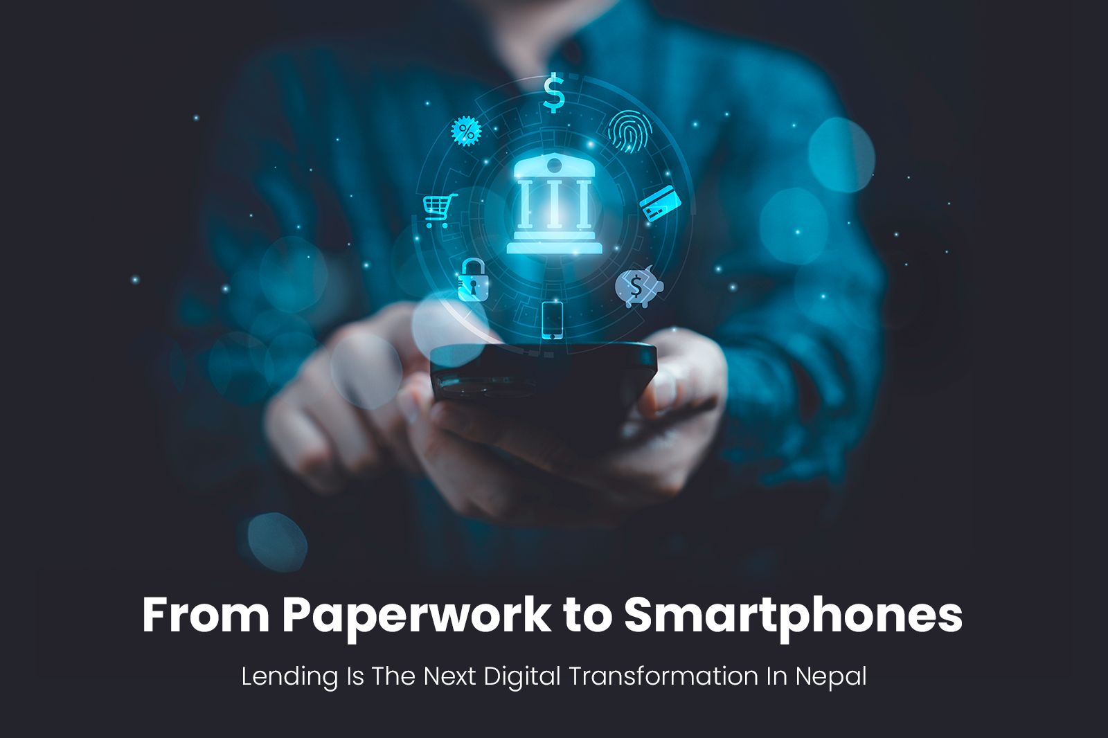From Paperwork to Smartphones: Lending Is The Next Digital Transformation In Nepal - Featured Image