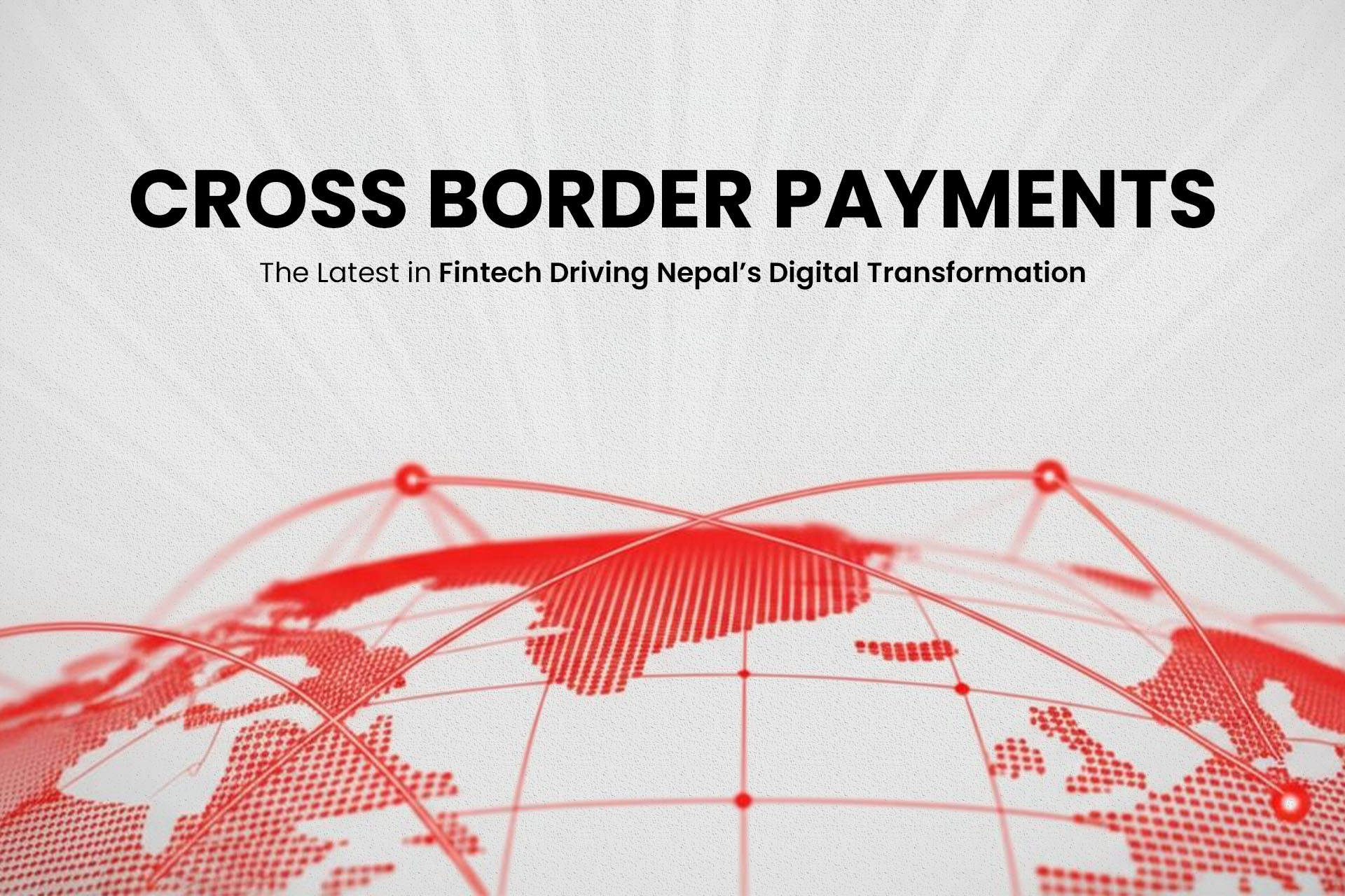 How Cross-Border Payments Are Shaping the Future of Global Finance - Featured Image